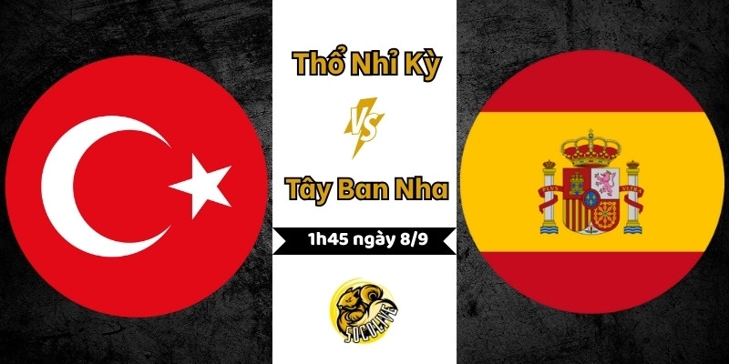 Nhận định bóng đá Thổ Nhĩ Kỳ vs Tây Ban Nha